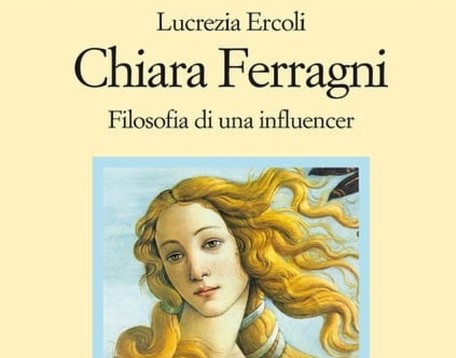 Con Alfonso Amendola, Chiara Ferragni, “Filosofia di una influencer”di Lucrezia Ercoli