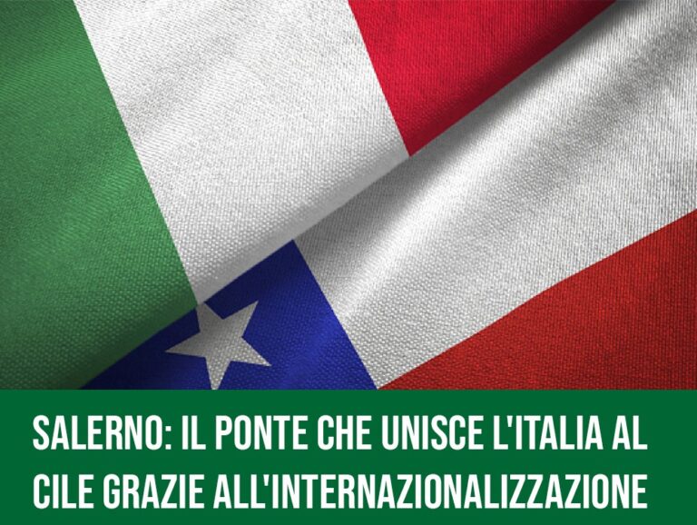 Salerno: il ponte che unisce l’Italia al Cile grazie all’internazionalizzazione.